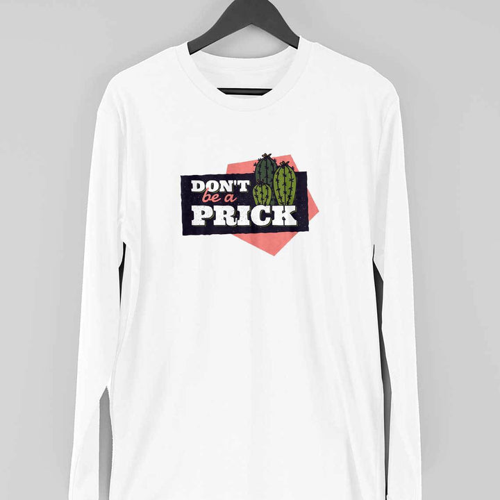 Don't Be A Prick Full Sleeve T-Shirt
