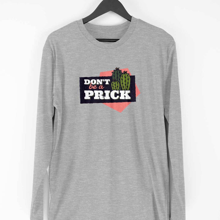 Don't Be A Prick Full Sleeve T-Shirt
